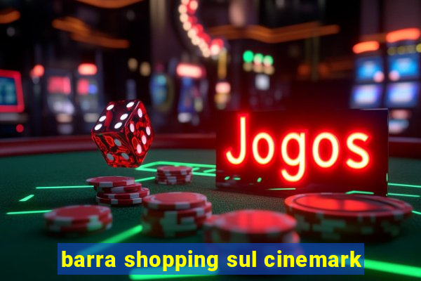 barra shopping sul cinemark